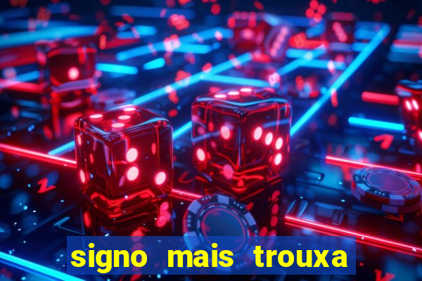 signo mais trouxa no amor